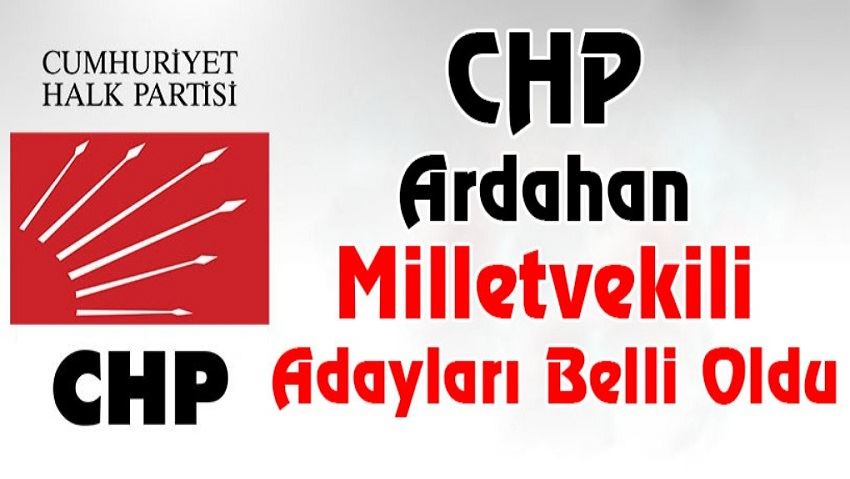 CHP Ardahan Milletvekili Adayları Belli Oldu