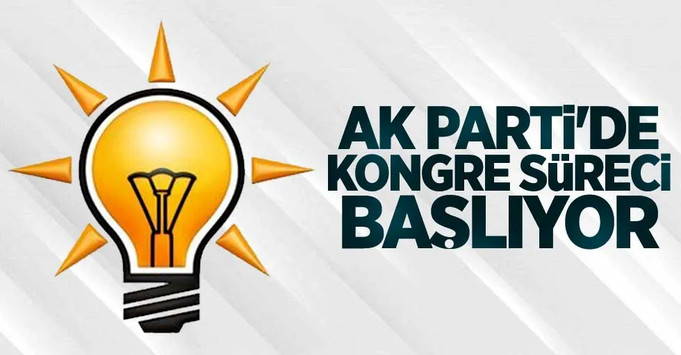 AK PARTİDE KONGRE SÜRECİ BAŞLIYOR